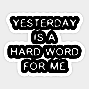 Yesterday Is A Hard Word (II) Sticker